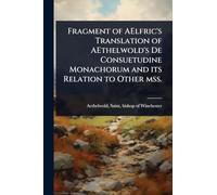 Fragment of AElfric's Translation of AEthelwold's De Consuetudine Monachorum and its Relation to Other mss.