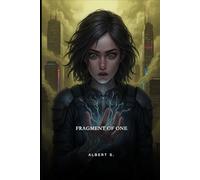 Fragment of One: A Dystopian YA Thriller of Power, Sacrifice, and the Cost of Saving Humanity