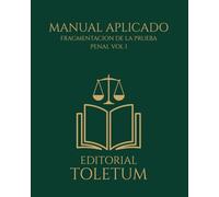 FRAGMENTACION DE LA PRUEBA PENAL VOL I: Cómo destruir la coherencia probatoria de la acusación mediante nulidades, contradicciones, contaminación y ruptura del estándar de prueba (EDITORIAL TOLETUM)