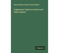 Fragmentary Papers on Science and Other Subjects