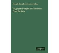 Fragmentary Papers on Science and Other Subjects