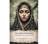 Fragmented Echoes: Marginalised Women in Male Narratives