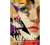 Fragmented Yet Whole: Embracing neurodivergence, healing and self-discovery