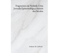 Fragmentos Da Verdade: Uma Jornada Epistemológica Através Dos Séculos