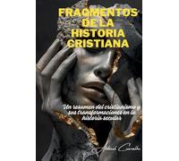 Fragmentos de la historia cristiana: Un resumen del cristianismo y sus transformaciones en la historia secular: 01 (Teología/Filosofía)