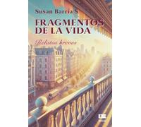 Fragmentos de la vida: Relatos breves