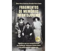 Fragmentos de Memórias Infantojuvenis: Memórias que me ressignificaram, me moldaram, aliviaram minhas dores e deram propósito à minha vida.