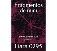 Fragmentos de mim: minha história, suas palavras.