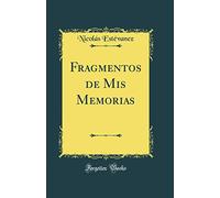 Fragmentos de Mis Memorias (Classic Reprint)