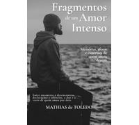 Fragmentos de um amor intenso - Memórias, afetos e cicatrizes de quem amou demais