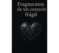 Fragmentos de un corazón frágil