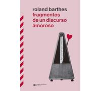 Fragmentos de un discurso amoroso: EL GRAN CLÁSICO DE ROLAND BARTHES VUELVE A ESPAÑA EN SU MOMENTO DE MÁXIMA POPULARIDAD MEDIÁTICA: 1 (BIBLIOTECA CLÁSICA DE SIGLO XXI)