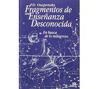 Fragmentos de una Enseñanza Desconocida: En busca de los milagroso (SIN COLECCION)