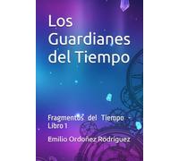 Fragmentos del Tiempo: Libro 1 - Los Guardianes del Tiempo
