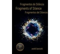 fragmentos do silêncio / fragments of silence / fragmentos del silencio: A Trilingual Edition of Scattered Verses (Ontologia e Estética: Da Alma ao Texto)