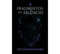Fragmentos e Ecos da Eternidade: Era 1: Fragmentos do Silêncio (Fragmentos e Ecos da Eternidade - SAGA COMPLETA)