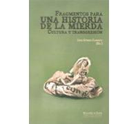 Fragmentos Para Una Historia De La Mierda. Cultura Y Transgresion