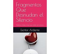 Fragmentos Que Desnudan el Silencio: Palabras infieles, frases que arden en tu boca...
