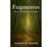Fragmentos: Uma Cartografia da Alma