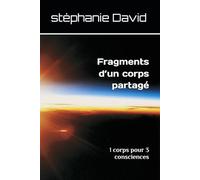 Fragments d’un corps partagé: 1 corps pour 3 consciences
