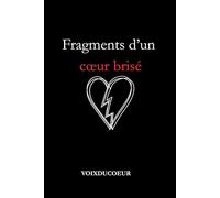 Fragments d’un cœur brisé: Recueil de poèmes sur l’amour, la rupture et la guérison