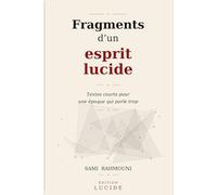 Fragments d’un esprit lucide: Textes courts pour une époque qui parle trop