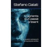 Fragments d’un passé présent: Le souvenir commence là où le protocole s’achève (Mémoires d’un passé présent)