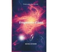 Fragments d'Âme: Pensées pour qui se souvient