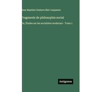 Fragments de philosophie social: Ou, Études sur les socialistes modernes - Tome 1