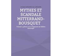 Fragments de théâtre historique: Tome 1, Pièces 1 et 2, Mythes et scandale Mitterrand-Bousquet