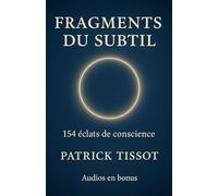 Fragments du Subtil: 154 éclats de conscience pour se reconnecter à l’essentiel