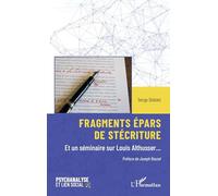 Fragments épars de stécriture: Et un séminaire sur Louis Althusser… (Psychanalyse Et Lien Social)