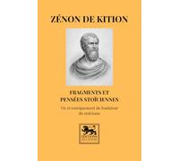Fragments et pensées stoïciennes: Vie et enseignement du fondateur du stoïcisme (Bibliothèque stoïcienne)
