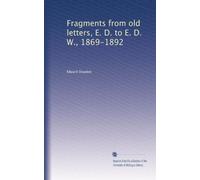 Fragments from old letters, E. D. to E. D. W., 1869-1892