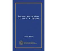 Fragments from old letters, E. D. to E. D. W., 1869-1892 (Vol-1)