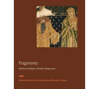 Fragments: Medieval Makers, Modern Responses (Signa: Papers of the Index of Medieval Art at Princeton University)