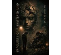 Fragments of a Shattered Mind: Whispers in Rhyme from the Darkness: Poems of Addiction, Depression, and Mental Illness