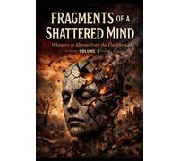 Fragments of a Shattered Mind: Whispers in Rhyme from the Darkness Volume 2