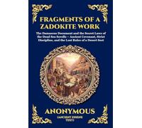 Fragments of a Zadokite Work: The Damascus Document and the Secret Laws of the Dead Sea Scrolls - Ancient Covenant, Strict Discipline, and the Lost ... Sect: 179 (Library of Alexandria - Esoteric)