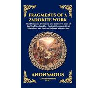 Fragments of a Zadokite Work: The Damascus Document and the Secret Laws of the Dead Sea Scrolls - Ancient Covenant, Strict Discipline, and the Lost ... Sect: 179 (Library of Alexandria - Esoteric)