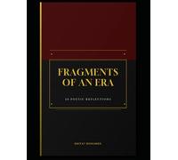 FRAGMENTS OF AN ERA: 40 Poetic Reflections on Our Time