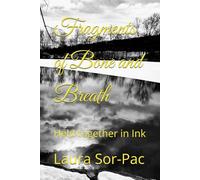 Fragments of Bone and Breath: Held together in Ink
