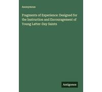 Fragments of Experience: Designed for the Instruction and Encouragement of Young Latter-Day Saints