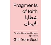 Fragments of faith شظايا الإيمان: Storie di fede, resilienza e speranza
