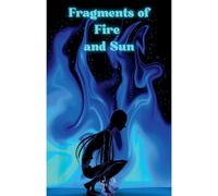 Fragments of Fire and Sun