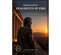 Fragments of Fire in a Modern Voice: The Fragments of Heraclitus, the Weeping Philosopher, Distilled from the Greek (Modern Voice Classics)