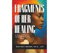 Fragments of Her Healing: A Story of What We Carry and What We Learn
