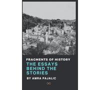 Fragments of History: The Essays Behind the Stories (Seka Torlak)