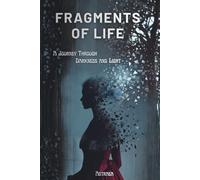 Fragments of Life: A Journey Through Darkness and Light