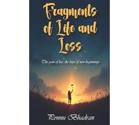 Fragments of Life and Loss: The Pain of Loss, The Hope of New Beginnings